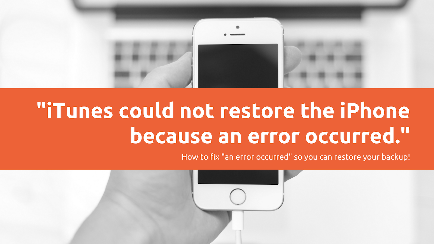 Six Fixes For Itunes Could Not Restore The Iphone Because An Error Occurred